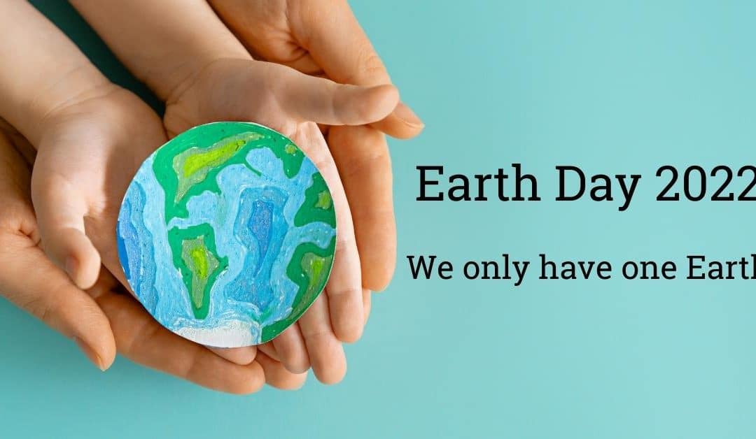 Earth Day 2022 – Invest in Our Planet for Positive Change