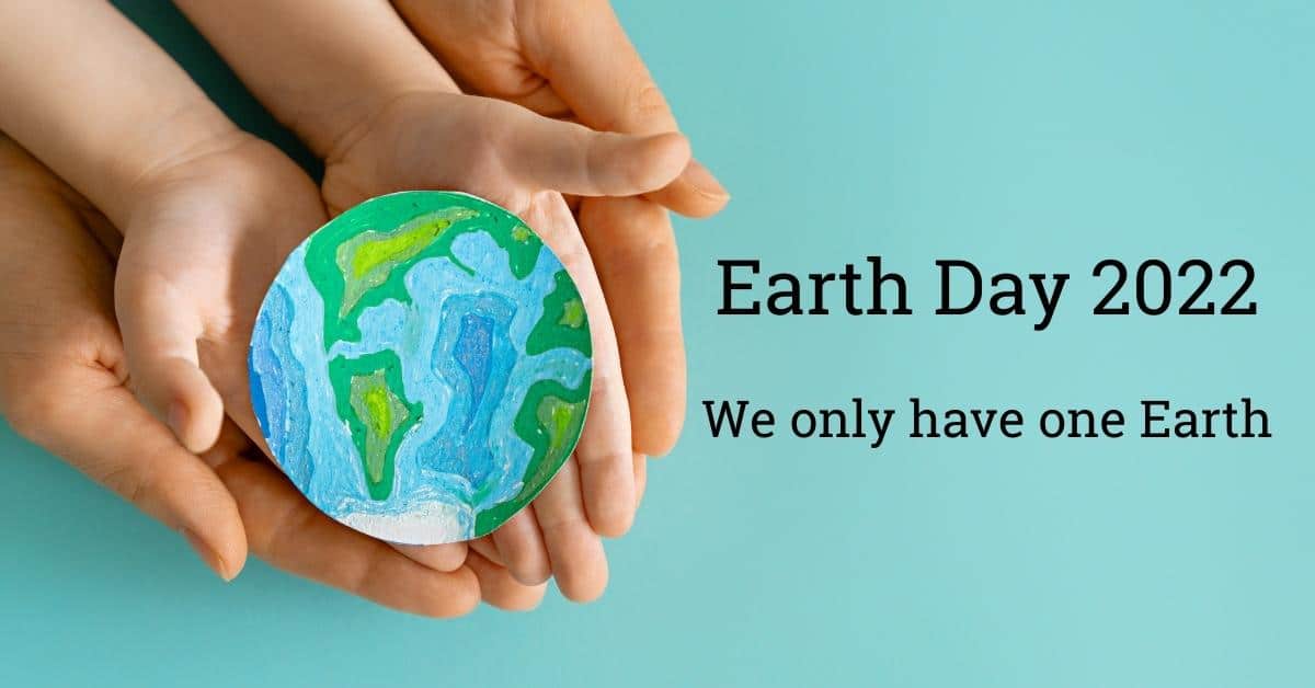 Earth Day 2022: Invest in Our Planet: We Only Have One Earth