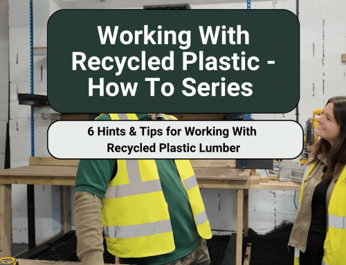 6 Tips For Working With Recycled Plastic Lumber